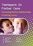 Teenagers in foster care : promoting positive relationships : a training course