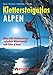 Suchen : Klettersteigatlas Alpen: Alle Klettersteige der Alpen zwischen Wienerwald und Cote d´Azur mit einer Einführung in Geschichte und Technik des Klettersteiggehens
