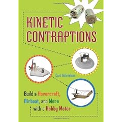 Kinetic Contraptions: Build a Hovercraft, Airboat, and More with a Hobby Motor