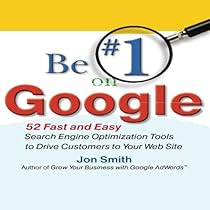 Be #1 on Google: 52 Fast and Easy Search Engine Optimization Tools to Drive Customers to Your Web Site