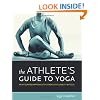 The Athlete's Guide to Yoga: An Integrated Approach to Strength, Flexibility, and Focus
