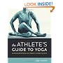 The Athlete's Guide to Yoga: An Integrated Approach to Strength, Flexibility, and Focus