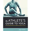 The Athlete's Guide to Yoga: An Integrated Approach to Strength, Flexibility & Focus