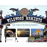 Wildwood Moments: New JerseyÂ?s Beloved Boardwalk