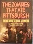 THe Zombies That Ate Pittsburgh: The Films of George A. Romero