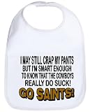 Go Saints I May Still Crap My Pants I Am Smart Enough to Know That the Cowboys Really Do Suck Baby Bib