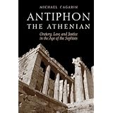 Antiphon the Athenian: Oratory, Law, and Justice in the Age of the Sophists ~ Michael Gagarin