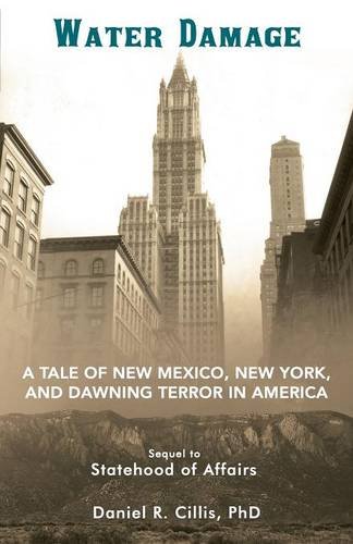 Water Damage: A Tale of New Mexico, New York, and Dawning Terror in America, by PhD Daniel R. Cillis