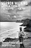Vernon Watkins on Dylan Thomas and other poets and poetry