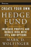 Create Your Own Hedge Fund: Increase Profits and Reduce Risks with ETFs and Options (Wiley Trading)
