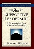 Art of Supportive Leadership: A Practical Handbook for People in Positions of Responsibility 2nd ed.