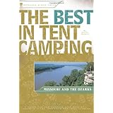 The Best in Tent Camping: Missouri and Ozarks: A Guide for Car Campers Who Hate RVs, Concrete Slabs, and Loud Portable Stereos (Best Tent Camping)