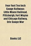 Four Foot Ten Inch Gauge Railways: Little Miami Railroad, Pittsburgh, Fort Wayne and Chicago Railway, Erie Gauge War-