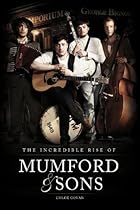 The Incredible Rise of Mumford & Sons The Incredible Rise of Mumford & Sons