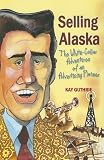 Selling Alaska: The White-Collar Adventures of an Advertising Pioneer