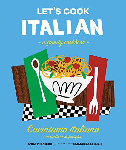 Let's Cook Italian, A Family Cookbook: Cuciniamo italiano, Un ricettario di famiglia