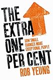 The extra one per cent : how small changes make exceptional people
