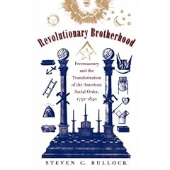 Revolutionary Brotherhood: Freemasonry and the Transformation of the American Social Order, 1730-1840 (Published for the Omohundro Institute of Early American ... History and Culture, Williamsburg, Virginia)