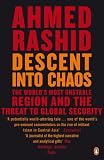 Descent into Chaos: Pakistan, Afghanistan and the Threat to Global Security