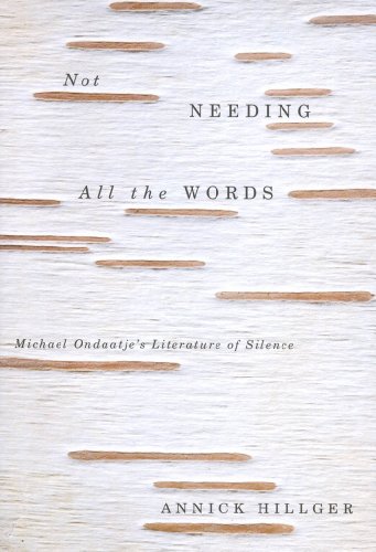 Not Needing all the Words: Michael Ondaatje's Literature of Silence