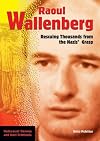 Raoul Wallenberg: Rescuing Thousands From The Nazis' Grasp (Holocaust Heroes and Nazi Criminals)
