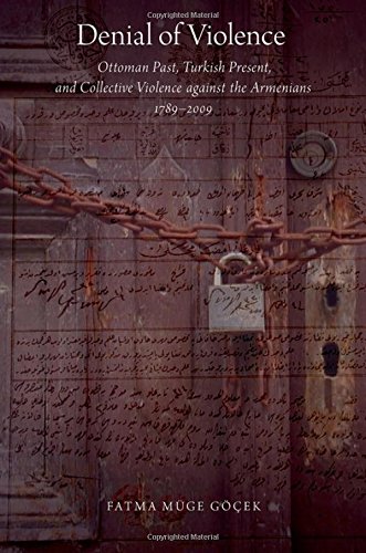Denial of Violence: Ottoman Past, Turkish Present, and Collective Violence against the Armenians, 1789-2009