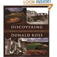 Discovering Donald Ross: The Architect and his Golf Courses by Bradley S. Klein
