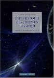 Une histoire des id�es en physique
