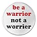 Be a warrior not a worrier 3