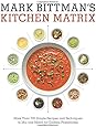 Mark Bittman's Kitchen Matrix: More Than 700 Simple Recipes and Techniques to Mix and Match for Endless Possibilities