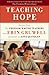 Teaching Hope: Stories from the Freedom Writer Teachers and Erin Gruwell