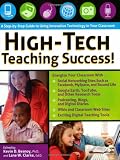 High-Tech Teaching Success! A Step-by-Step Guide to Using Innovative Technology in Your Classroom