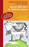 Warum K&uuml;he gern im Halbkreis grasen: .. - und andere mathematische Knobeleien - Albrecht Beutelspacher, Marcus Wagner