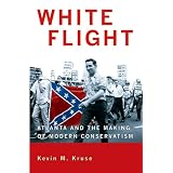 White Flight: Atlanta and the Making of Modern Conservatism (Politics and Society in Twentieth Century America)