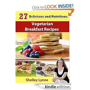 27 Delicious and Nutritious Vegetarian Breakfast Recipes (The Ultimate Guide to Vegetarian Cooking)