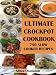 Ultimate Crockpot Cookbook: 750 Slow Cooker Recipes (Barbecue, Asian, Indian, Mexican, Southwest, Desserts, Ground Beef, Chicken, Pork, Venison, Seafood, ... Brunch, Breads, Sauces, Pasta, Rice, +)
