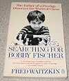 Searching for Bobby Fischer: The World of Chess Observed by the Father of a Child Prodigy