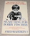 Searching for Bobby Fischer: World of Chess Observed by the Father of a Child Prodigy