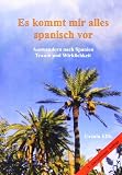 Es kommt mir alles spanisch vor: Auswandern nach Spanien - Traum und Wirklichkeit