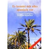 Es kommt mir alles spanisch vor: Auswandern nach Spanien - Traum und Wirklichkeitvon "Ursula Ellis"