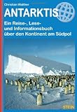  : Antarktis: Ein Reise-, Lese- und Informationsbuch &uuml;ber den Kontinent am S&uuml;dpol