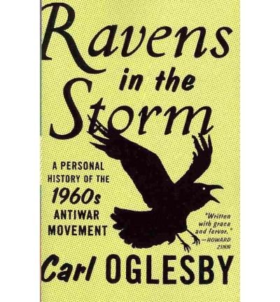 [(Ravens in the Storm: A Personal History of the 1960s Anti-War Movement )] [Author: Carl Oglesby] [Nov-2010]