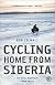 Cycling Home from Siberia: 30,000 Miles, 3 Years, 1 Bicycle   [CYCLING HOME FROM SIBERIA] [Paperback]