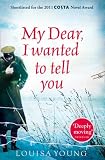 Cover of My Dear I Wanted to Tell You by Louisa Young 0007361440