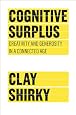 Cognitive Surplus: Creativity and Generosity in a Connected Age