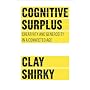 Cognitive Surplus: Creativity and Generosity in a Connected Age