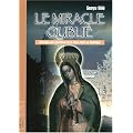Le miracle oubli� : Chronique des apparitions de la Vierge Marie en Martinique