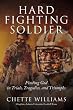 Hard Fighting Soldier: Finding God in Trials, Tragedies, and Triumphs