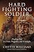 Hard Fighting Soldier: Finding God in Trials, Tragedies, and Triumphs