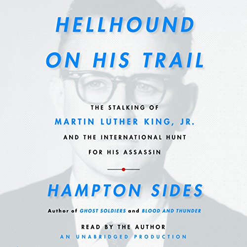 hellhound on his trail the stalking of martin luther king jr and the international hunt for his assassin